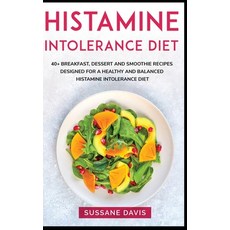 Histamine Intolerance Diet: 40+ Breakfast Dessert and Smoothie Recipes designed for a healthy and b... Hardcover, Nomad Publishing, English, 9781664066021