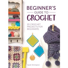 (영문도서) Beginner''s Guide to Crochet: 20 Crochet Projects for Beginners Paperback, David & Charles, English, 9781446305232 David & Charles, English, 9781446305232