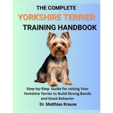 (영문도서)The Complete Yorkshire Terrier Training Handbook: Step-by-Step Guide for raising... Paperback, Independently Published, English, 9798287029364