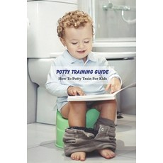 (영문도서) Potty Training Guide: How To Potty Train For Kids: Caring Book for Kids Paperback, Independently Published, English, 9798500698247
