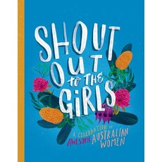 (영문도서) Shout Out to the Girls: A Celebration of Awesome Australian Women Hardcover, Random House Australia, English, 9780143789420