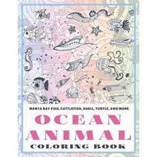 Ocean Animal - Coloring Book - Manta ray fish Cuttlefish Shell Turtle and more Paperback, Independently Published, English, 9798586812582