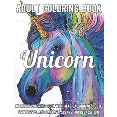 Unicorn Coloring Book: An Adult Coloring Book with Magical Animals Cute Princesses and Fantasy Sce... Paperback, Independently Published