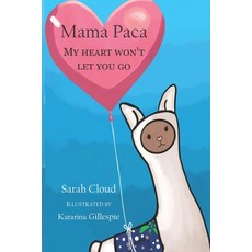 Mama Paca: My Heart Won't Let You Go Paperback, Independently Published