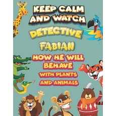 keep calm and watch detective Fabian how he will behave with plant and animals: A Gorgeous Coloring ... Paperback, Independently Published, English, 9798586499288