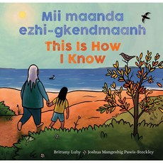 MII Maanda Ezhi-Gkendmaanh / This Is How I Know: Niibing Dgwaagig Bboong Mnookmig Dbaadjigaade Ma... Hardcover, Groundwood Books