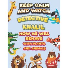keep calm and watch detective Khalil how he will behave with plant and animals: A Gorgeous Coloring ... Paperback, Independently Published