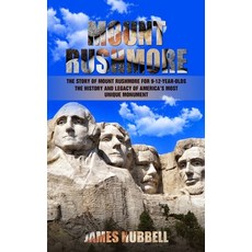 (영문도서) Mount Rushmore: The Story of Mount Rushmore for 9-12-year-olds (The History and Legacy of Ame... Paperback, James Hubbell, English, 9781778146282