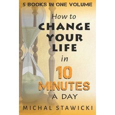 Change Your Life in 10 Minutes a Day: The Deep Dive into Applications of the 10-Minute Philosophy Paperback, Independently Published, English, 9798587765290