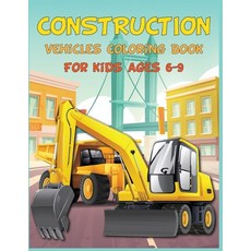 Construction Vehicles Coloring Book for Kids Ages 6-9: A Fun Activity Book for Kids Filled With Big ... Paperback, Independently Published
