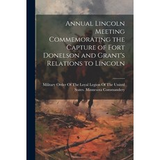 (영문도서) Annual Lincoln Meeting Commemorating the Capture of Fort Donelson and Grant's Relations to Li... Paperback, Legare Street Press, English, 9781022757189