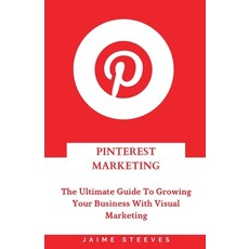 (영문도서) Pinterest Marketing: The Ultimate Guide To Growing Your Business With Visual Marketing Paperback, Independently Published, English, 9798392415878