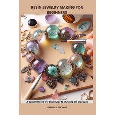 (영문도서)Resin Jewelry Making for Beginners: Complete Step-by-Step Guide to Stunning DIY... Paperback, Independently Published, English, 9798288274367