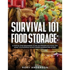 Survival 101 Food Storage: A Step by Step Beginners Guide on Preserving Food and What to Stockpile W... Paperback, Tyler MacDonald, English, 9781951764982