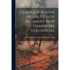 (영문도서) Complete Roster of the Eighth Regiment New Hampshire Volunteers Paperback, Legare Street Press, English, 9781022752535