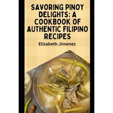 (영문도서) Savoring Pinoy Delights: A Cookbook of Authentic Filipino Recipes Paperback, Independently Published, English, 9798870230504