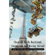 Cheating On By Boyfriend Losing Job And Moving Abroad: What The Past Can Form A Strong Woman: Beaut... Paperback, Independently Published, English, 9798713811327