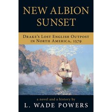 New Albion Sunset: Drake's Lost English Outpost in North America 1579 Paperback, Luminare Press, 9781643885582
