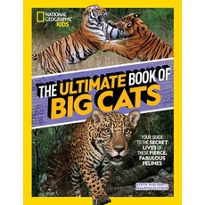 (영문도서) The Ultimate Book of Big Cats: Your Guide to the Secret Lives of These Fierce Fabulous Felines Hardcover, National Geographic Kids, English, 9781426373190