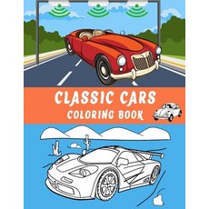 Classic Cars Coloring Book: Dover History Coloring Book-Learn To Colour 50+ Your Favorite Cars Series Paperback, Independently Published, English, 9798589811483
