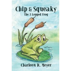 Chip & Squeaky The 3 Legged Frog Paperback, Independently Published