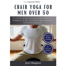 (영문도서) Chair Yoga for Men Over 50: The Ultimate Manual for Boosting Strength Stability and Flexibi... Paperback, Independently Published, English, 9798879596342