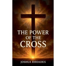 (영문도서)The Power Of The Cross Paperback, Joshua Paul Rhoades, English, 9798231009107
