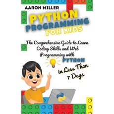 Python Programming for Kids: The Comprehensive Guide to Learn Coding Skills and Web Programming with... Hardcover, Aaron Miller, English, 9781802222104