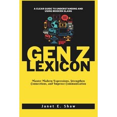 (영문도서) The Gen Z Lexicon: A Clear Guide to Understanding and Using Modern Slang: Maste... Paperback, Independently Published, English, 9798303914230