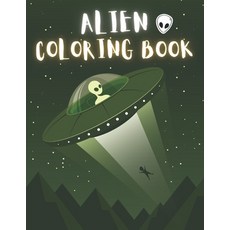 Alien Coloring Book: 50 Creative And Unique Alien Coloring Pages With Quotes To Color In On Every Ot... Paperback, Independently Published