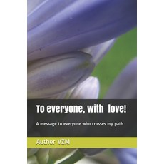 To everyone with love!: A message to everyone who crosses my path. Paperback, Independently Published, English, 9798708144706