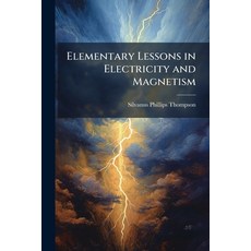 (영문도서)Elementary Lessons in Electricity and Magnetism Paperback, Hutson Street Press, English, 9781023827218