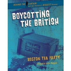 Boycotting the British: Boston Tea Party Paperback, 45th Parallel Press, English, 9781534139947