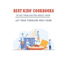 Best Kids_ Cookbooks To Get Them Excited About Food_ Let Your Toddlers Help Cook: Children'S Cooking... Paperback, Independently Published, English, 9798578499654