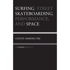 Surfing Street Skateboarding Performance and Space: On Board Motility Hardcover, Lexington Books, English, 9781498549028