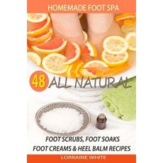 (영문도서) Homemade Foot Spa: 48 All Natural Foot Scrubs Foot Soaks Foot Creams & Heel B... Paperback, Createspace Independent Pub..., English, 9781503281455