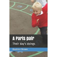 A Paris pair: Their day's doings Paperback, Independently Published