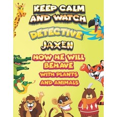 keep calm and watch detective Jaxen how he will behave with plant and animals: A Gorgeous Coloring a... Paperback, Independently Published, English, 9798588002011