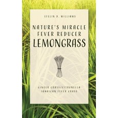 (영문도서) Nature's Miracle Fever Reducer Lemongrass: Ginger Grass/Citronella Jamaican Fever Grass Paperback, Xulon Press, English, 9781632212542
