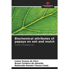 (영문도서) Biochemical attributes of papaya on ash and mulch Paperback, Our Knowledge Publishing, English, 9786208588465