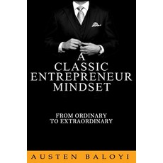 A Classic Entrepreneur Mindset: From Ordinary To Extra Ordinary Paperback, Independently Published