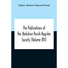 The Publications Of The Yorkshire Parish Register Society (Volume Xvi) Paperback, Alpha Edition, English, 9789354189876