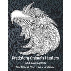 Predatory Animals Hunters - Adult Coloring Book - Fox Lioness Tiger Snake and more Paperback, Independently Published