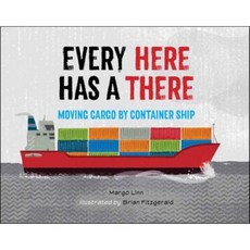 Every Here Has a There: Moving Cargo by Container Ship, Charlesbridge Publishing