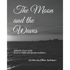 The Moon and the Waves: Riding the Waves of Life. Poems in English with Spanish translations. Paperback, Independently Published, 9798577702847