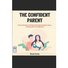 (영문도서) The Confident Parent: Proven Strategies to Raising Emotionally Intelligent Sec... Paperback, Independently Published, English, 9798312882025