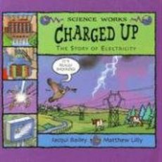 Charged Up: The Story of Electricity (Science Works) Charged Up : The Story of Electricity (Science, 1