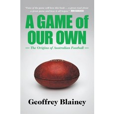 (영문도서) A Game of Our Own: The Origins of Australian Football Paperback, Black Inc., English, 9781863954853