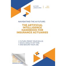 (영문도서) The Artificial Intelligence Handbook for Insurance Actuaries: "Future-Proof Your Skills; Save... Paperback, Independently Published, English, 9798876414373