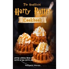 The Unofficial Harry Potter Cookbook: Amazing & Delicious Recipes for Wizards and Non-Wizards Alike Hardcover, Margaret Nieves, English, 9781801210430